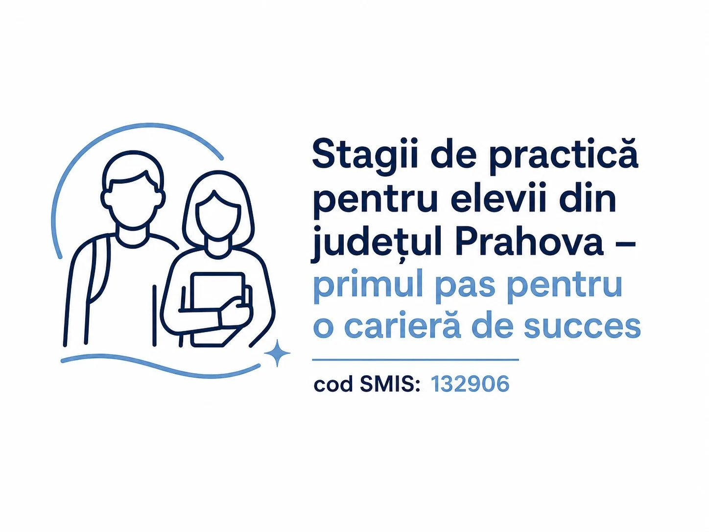 Stagii de practică pentru elevii din județul Prahova – primul pas pentru o carieră de succes (cod SMIS: 132906)