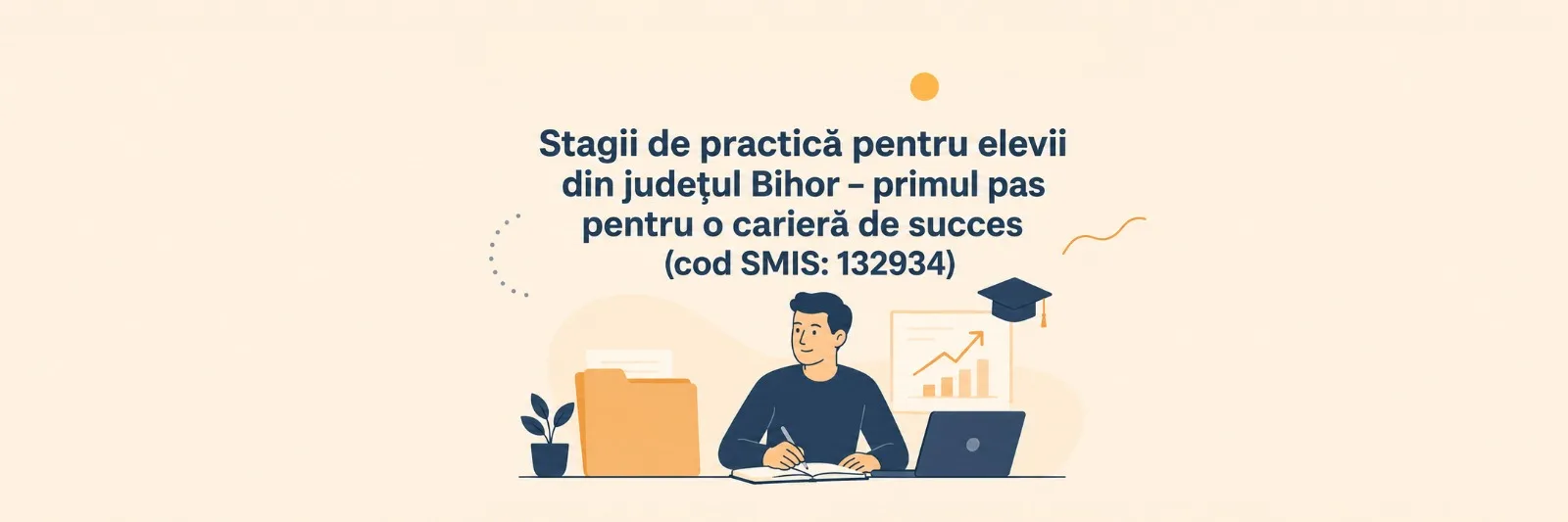 Stagii de practică pentru elevii din județul Bihor – primul pas pentru o carieră de succes (cod SMIS: 132934)
