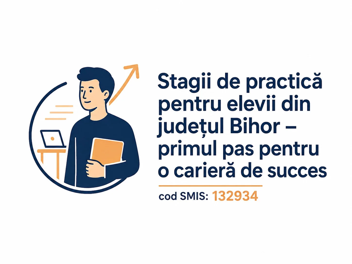 Stagii de practică pentru elevii din județul Bihor – primul pas pentru o carieră de succes (cod SMIS: 132934)